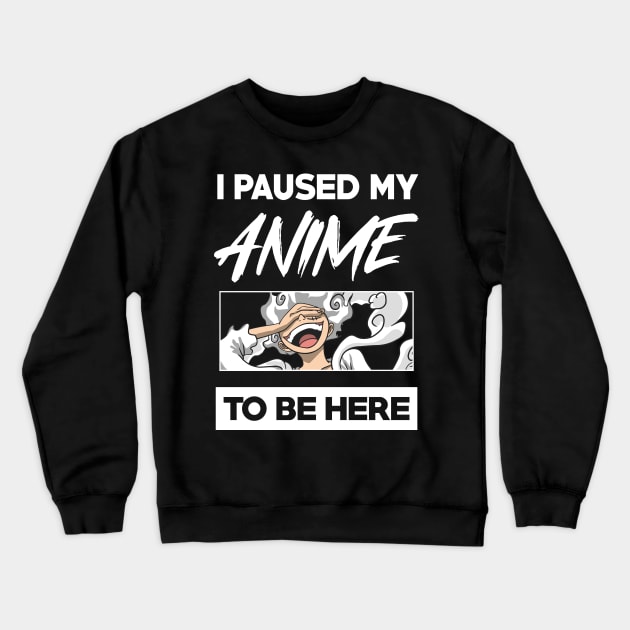 I paused my anime to be here Crewneck Sweatshirt by DeathAnarchy